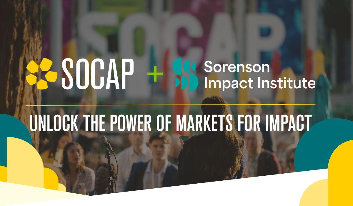 SOCAP + Sorenson Impact Institute. Unlock the power of markets for impact.
