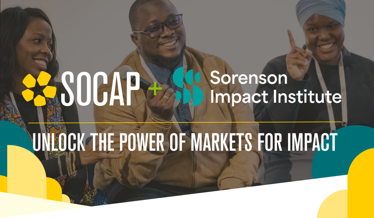SOCAP + Sorenson Impact Institute. Unlock the power of markets for impact.